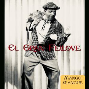 Listen to Mango Mangüé song with lyrics from El Gran Fellove