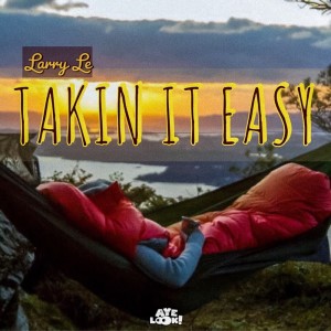ดาวน์โหลดและฟังเพลง Takin It Easy (Explicit) พร้อมเนื้อเพลงจาก Larry Le