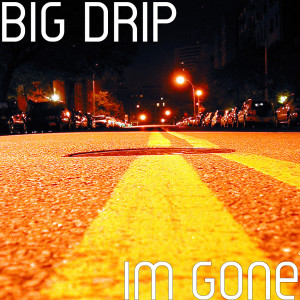 ดาวน์โหลดและฟังเพลง Im Gone (Explicit) พร้อมเนื้อเพลงจาก Big Drip