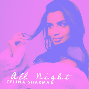 ดาวน์โหลดและฟังเพลง All Night พร้อมเนื้อเพลงจาก Celina Sharma
