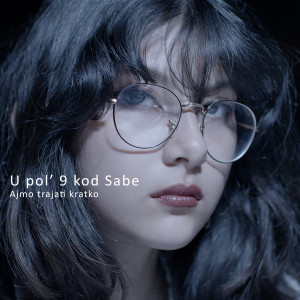 Listen to Ajmo Trajati Kratko song with lyrics from U Pol' 9 Kod Sabe