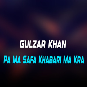 Listen to Pa Ma Safa Khabari Ma Kra song with lyrics from Gulzar Khan
