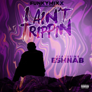 收听FunkyMixx Productions的I Ain't Trippin (Explicit)歌词歌曲
