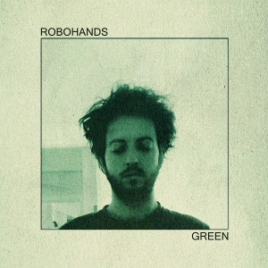 Listen to Green song with lyrics from Robohands