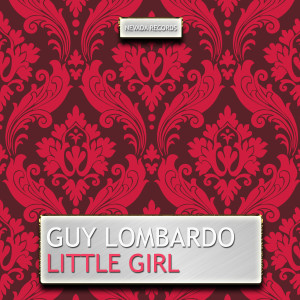 收聽Guy Lombardo的Little Girl歌詞歌曲