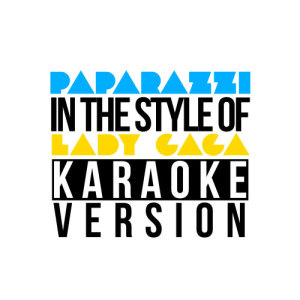 ดาวน์โหลดและฟังเพลง Paparazzi (In the Style of Lady Gaga) [Karaoke Version] (Karaoke Version) พร้อมเนื้อเพลงจาก Karaoke - Ameritz