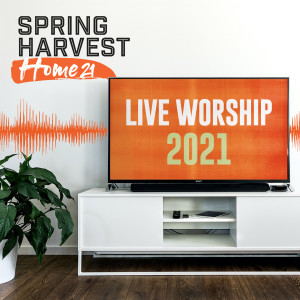 อัลบัม Spring Harvest Home 2021 Live Worship ศิลปิน Spring Harvest