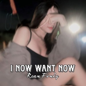 Album I Now Want Now from Rean Fvnky