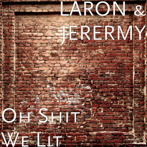Dengarkan lagu Oh Shit We Lit (Explicit) nyanyian LaRon dengan lirik