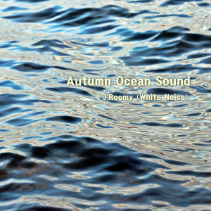 Dengarkan lagu Autumn Ocean Sound nyanyian J.Roomy dengan lirik