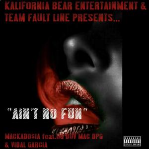 Album Aint No Fun (feat. Og Duv Mac Dpg & Vidal Garcia) (Explicit) from Mackado$ia
