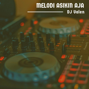 Listen to Melodi Asikin Aja song with lyrics from DJ Valen