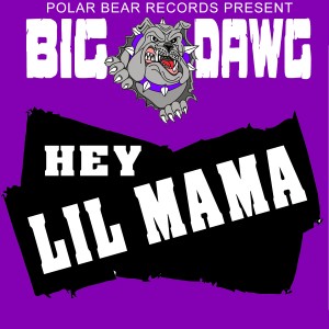 收聽Big Dawg的Hey Lil Mama (Explicit)歌詞歌曲