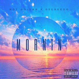 ดาวน์โหลดและฟังเพลง Mornin (Explicit) พร้อมเนื้อเพลงจาก Hot Dollar
