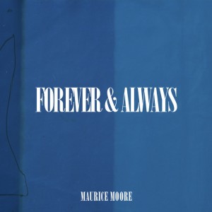 Dengarkan Forever & Always lagu dari Maurice Moore dengan lirik