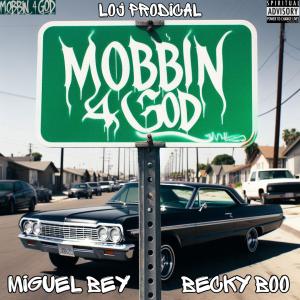 Loj Prodical的專輯MOBBIN 4 GOD (feat. Miguel Bey & Becky Boo)