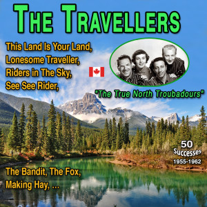 the Traveling Sounds的專輯The Travellers "The True North Troubadours" 50 Successes (1955-1962)