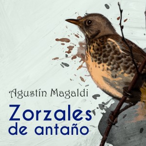 อัลบัม Zorzales de Antaño / Agustin Magaldi ศิลปิน Agustín Magaldi