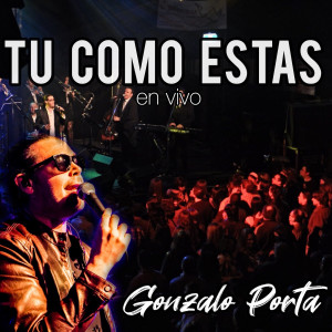 Listen to Tu Como Estas (En Vivo) song with lyrics from Gonzalo Porta