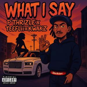 收聽P THRIZZLE的What i say (feat. Teeflii & KWAK z)歌詞歌曲