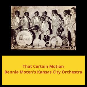 Album That Certain Motion oleh Bennie Moten's Kansas City Orchestra