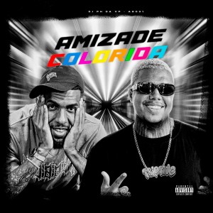 Listen to Amizade Colorida (Explicit) song with lyrics from AG031