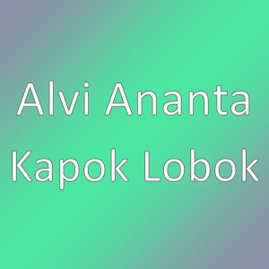 收聽Alvi Ananta的Kapok Lobok歌詞歌曲