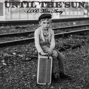 收聽Until the Sun的1,000 Miles Away歌詞歌曲