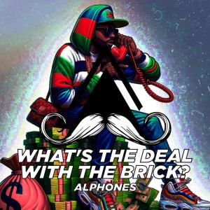 收聽Alphones的What's the Deal with the Brick? (Radio-Edit)歌詞歌曲