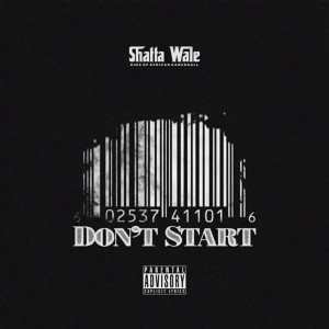 ดาวน์โหลดและฟังเพลง Don't Start (Explicit) พร้อมเนื้อเพลงจาก Shatta Wale