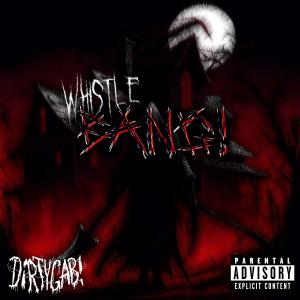 收聽DiRTYGAB!的WHISTLE, BANG! (Explicit)歌詞歌曲