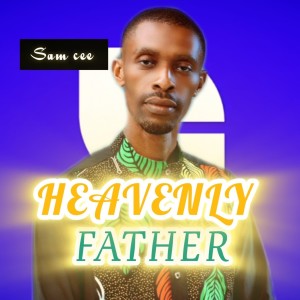 收聽Sam Cee的HEAVENLY FATHER歌詞歌曲