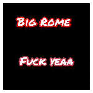 Big Rome的專輯Fuck Yeaa