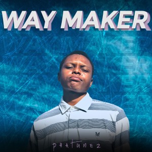 ดาวน์โหลดและฟังเพลง Way Maker พร้อมเนื้อเพลงจาก Phatunez