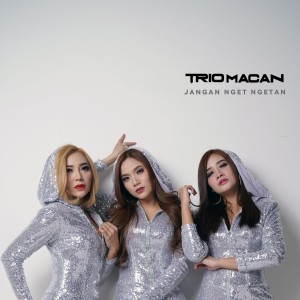 Dengarkan lagu Jangan Nget Ngetan nyanyian Trio Macan dengan lirik