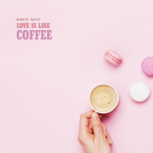 White Note的專輯Love Is Like Coffee