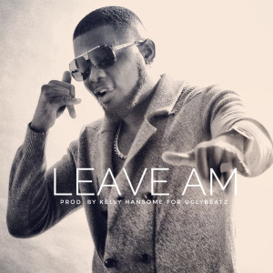 Listen to Leave Am song with lyrics from Kelly Hansome