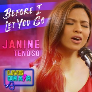 收听Janine Teñoso的Before I Let You Go (Live! On Air)歌词歌曲