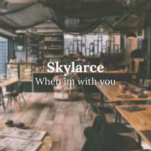 Listen to When Im with You song with lyrics from Skylarce