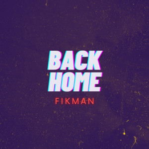 Dengarkan lagu Back Home nyanyian FIKMAN dengan lirik