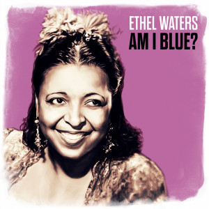 Ethel Waters的專輯Am I Blue