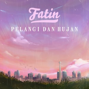 ดาวน์โหลดและฟังเพลง Pelangi Dan Hujan พร้อมเนื้อเพลงจาก Fatin