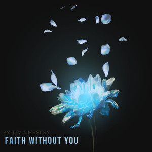 Tim Chesley的專輯Faith Without You ((Single))
