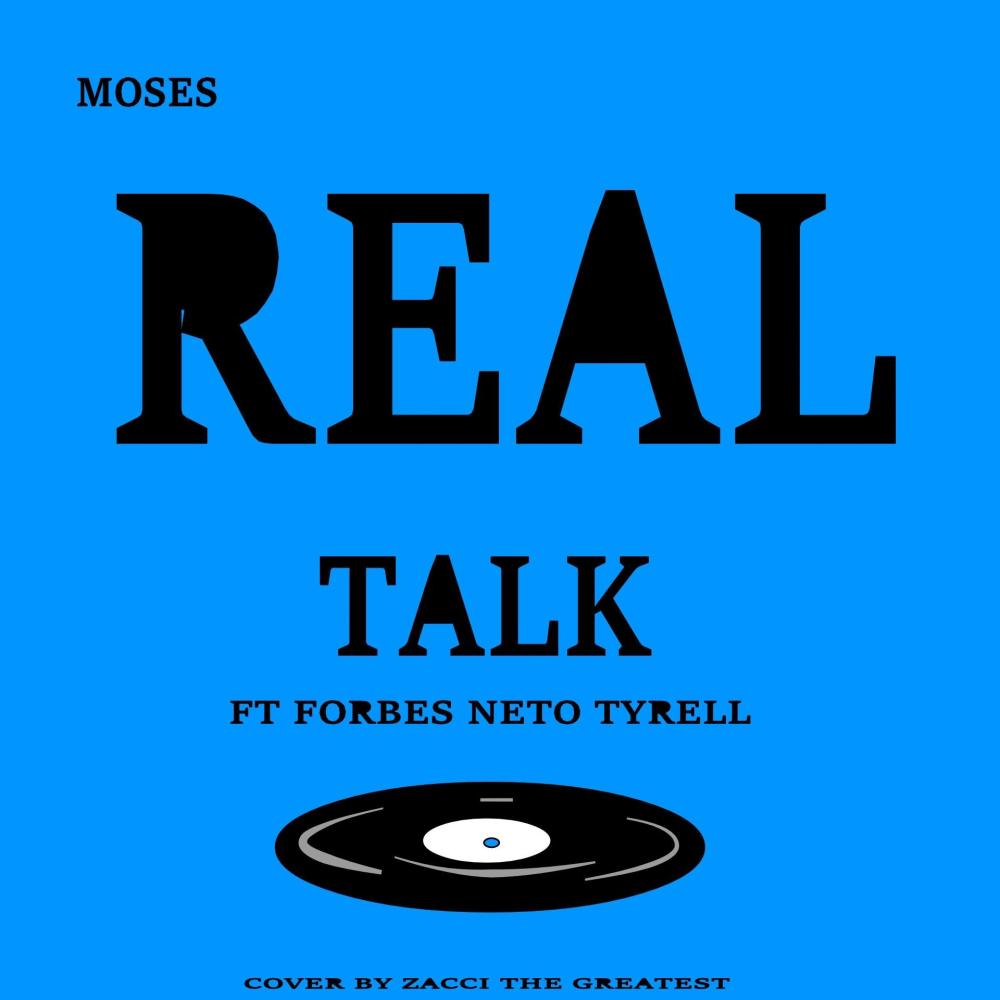 Real Talk (feat. Moses, Forbes, Neto & Tyrell)
