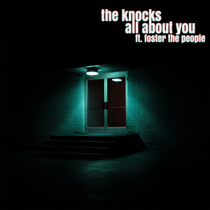 ดาวน์โหลดและฟังเพลง All About You (feat. Foster The People) พร้อมเนื้อเพลงจาก The Knocks