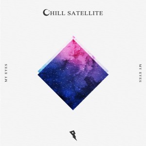 收聽Chill Satellite的My Eyes歌詞歌曲
