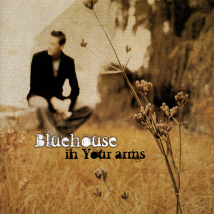 收聽Bluehouse的In Your Arms歌詞歌曲
