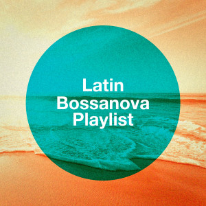 อัลบัม Latin Bossanova Playlist ศิลปิน Bossa Nova All-Star Ensemble