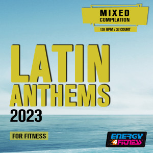 Album Latin Anthems 2023 For Fitness (15 Tracks Non-Stop Mixed Compilation For Fitness & Workout - 128 Bpm / 32 Count) from Various Artists