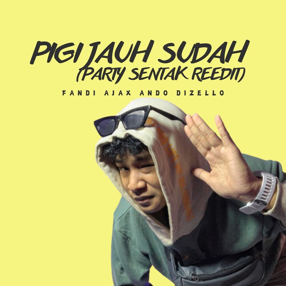 PIGI JAUH SUDAH (PARTY SENTAK REEDIT)